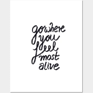 Go Where You Feel Most Alive Posters and Art